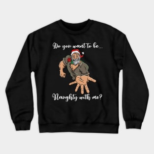Macho Santa Claus Naughty Christmas Funny Gift Ho Ho Crewneck Sweatshirt